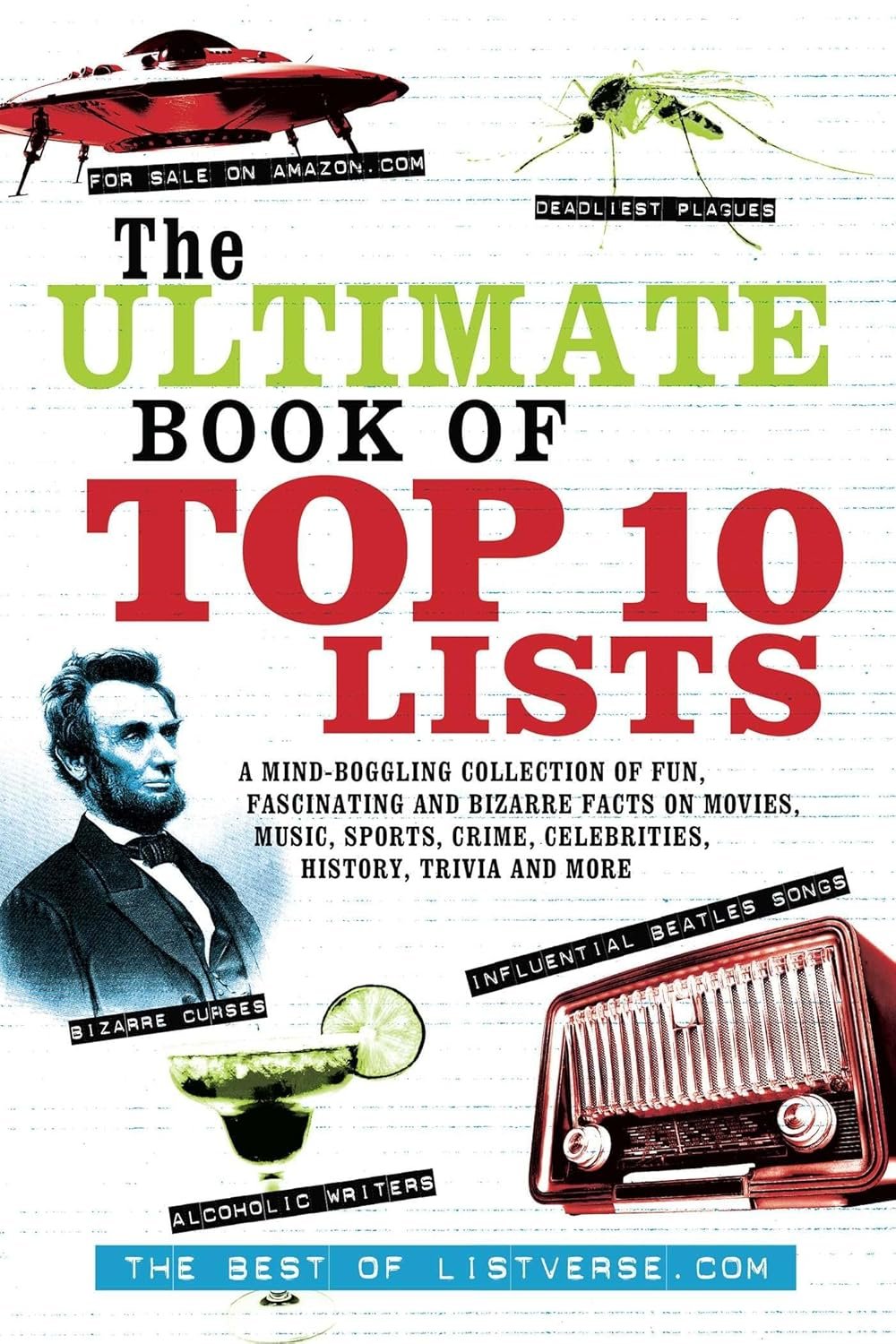 The Ultimate Book of Top Ten Lists: A Mind-Boggling Collection of Fun, Fascinating and Bizarre Facts on Movies, Music, Sports, Crime, Celebrities, History, Trivia and More (Listverse.com Books)